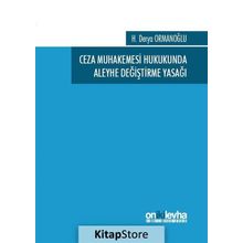 Ceza Muhakemesi Hukukunda Aleyhe Değiştirme Yasağı - H. Derya Ormanoğlu