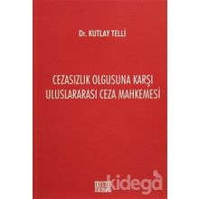Cezasızlık Olgusuna Karşı Uluslararası Ceza Mahkemesi - Kutlay Telli