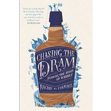 Chasing the Dram: Finding the Spirit of Whisky - Rachel McCormack