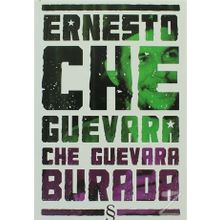 CHE GUEVARA BURADA - ERNESTO CHE GUEVARA