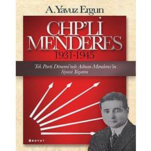 Chp'li Menderes 1931-1945: Tek Parti Dönemi'nde Adnan Menderes'in Siyasi Yaşamı - A. Yavuz Ergun
