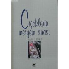 ÇİÇEKLERİN MERYEM ANASI - JEAN GENET
