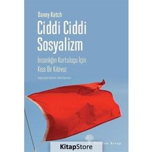 Ciddi Ciddi Sosyalizm-İnsanlığın Kurtuluşu için Kısa Bir Kılavuz - Danny Katch