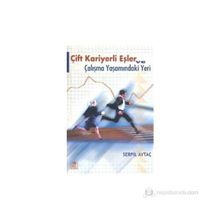 ÇİFT KARIYERLI EŞLER VE ÇALIŞMA YAŞAMINDAKİ YERI - SERPIL AYTAÇ