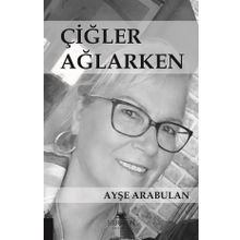 Çiğler Ağlarken - Ayşe Arabulan
