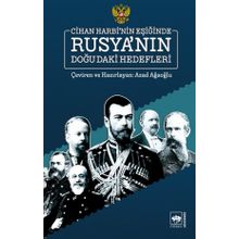Cihan Harbinin Eşiğinde Rusya'nın Doğu'daki Hedefleri - Azad Ağaoğlu
