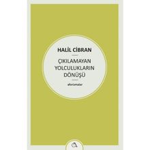 Çıkılamayan Yolculukların Dönüşü - Halil Cibran