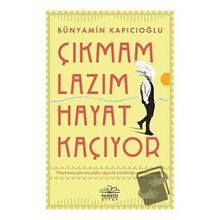 Çıkmam Lazım Hayat Kaçıyor - Bünyamin Kapıcıoğlu