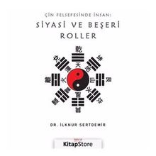 Çin Felsefesinde İnsan: Siyasi Ve Beşeri Roller - İlknur Sertdemir