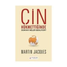 Çin Hükmettiğinde Dünyayı Neler Bekliyor? - Martin Jacques