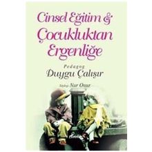 CINSEL EĞİTİM & ÇOCUKLUKTAN ERGENLİĞE - DUYGU ÇALIŞIR