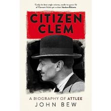 Citizen Clem: A Biography of Attlee