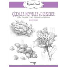 Çizim Sanatı Serisi 10 - Çiçekler, Meyveler ve Sebzeler - Kolektif