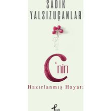C’nin Hazırlanmış Hayatı - Sadık Yalsızuçanlar