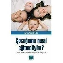 ÇOCUĞUMU NASIL EĞİTMELİYİM? - FATIH KILIÇARSLAN