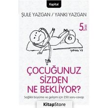 ÇOCUĞUNUZ SIZDEN NE BEKLIYOR? ÇOCUĞUNUZU ANLAMAYA GIDEN YOLDA 250 SORU VE CAVAP! - ŞULE YAZGAN; YANKI YAZGAN