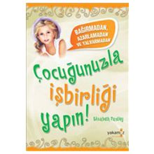 ÇOCUĞUNUZLA İŞBİRLİĞİ YAPABILME - ELIZABETH PANTLEY