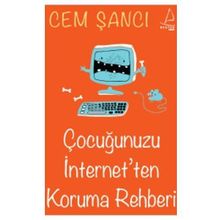 ÇOCUĞUNUZU İNTERNET'TEN KORUMA REHBERI - CEM ŞANCI