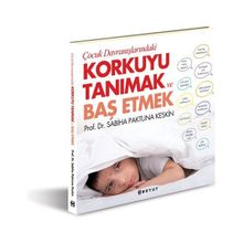 Çocuk Davranışlarındaki Korkuyu Tanımak ve Başetmek - Sabiha Paktuna Keskin