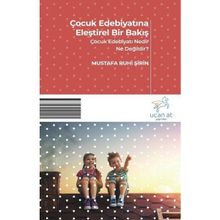 Çocuk Edebiyatına Eleştirel Bir: Çocuk Edebiyatı Nedir? Ne Değildir?- Mustafa Ruhi Şirin