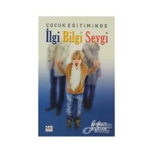 ÇOCUK EĞİTİMİNDE İLGİ BILGI SEVGI - AHMET ALTUN