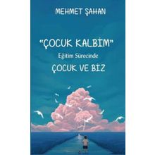 Çocuk Kalbim-Eğitim Sürecinde Çocuk ve Biz-Platanus Publishing
