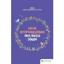 Çocuk Kütüphanelerinde Okul Öncesi Dönem - Asiye Kakırman Yıldız