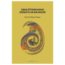 Çocuk Kütüphanesi Hizmetleri Kılavuzu - Azerice - Bülent Yılmaz