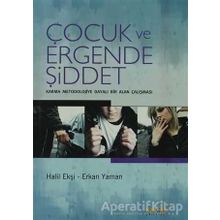 ÇOCUK VE ERGENDE ŞİDDET KARMA MEODOLOJIYE DAYALI BIR ALAN ÇALIŞMASI - HALIL EKŞİ;ERKAN YAMAN