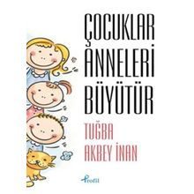Çocuklar Anneleri Büyütür - Tuğba Akbey İnan