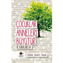 Çocuklar Anneleri Büyütür Ve Babaları Da / Tuğba Akbey İnan