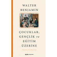 Çocuklar Gençlik ve Eğitim Üzerine - Walter Benjamin