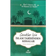 Çocuklar için İslam Tarihinden Kıssalar - Ebu'l Hasen Ali En-Nedvi