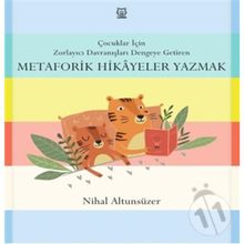 Çocuklar İçin Zorlayıcı Davranışları Dengeye Getiren Metaforik Hikayeler Yazmak - Nihal Altunsüzer