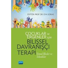 Çocuklar ve Ergenler İçin Bilişsel Davranışçı Terapi - Arzu Aydın, Oya Sorias, Serap Tekinsav Sütçü