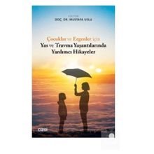 Çocuklar ve Ergenler İçin Yas ve Travma Yaşantılarında Yardımcı Hikayeler - Mustafa Uslu