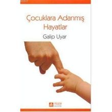 ÇOCUKLARA ADANMIŞ HAYATLAR - GALIP UYAR