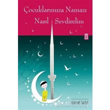 Çocuklarımıza Namazı Nasıl Sevdirelim Ahmet Bulut Timaş Yayınları