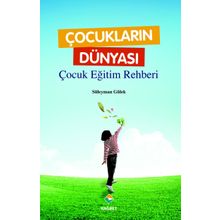 Çocukların Dünyası - Çocuk Eğitim Rehberi - Süleyman Gülek