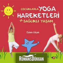 ÇOCUKLARLA YOGA HAREKETLERI VE SAĞLIKLI YAŞAM - ÖZLEM GÖÇEK