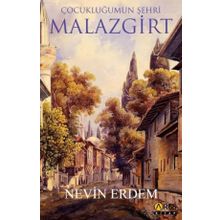 Çocukluğumun Şehri Malazgirt - Nevin Erdem - Ares Yayınları