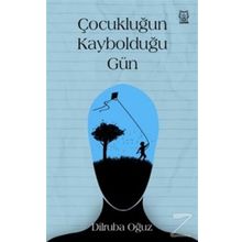 Çocukluğun Kaybolduğu Gün - Dilruba Oğuz