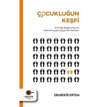 Çocukluğun Keşfi 0-6 Yaş Bağlanma ve Mahremiyete Dayalı Bir Rehber - Ebubekir Ertem