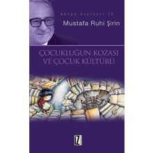 Çocukluğun Kozası ve Çocuk Kültürü - Mustafa Ruhi Şirin