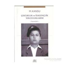 Çocukluk ve İlkgençlik Yolculuklarım - M. Kansu