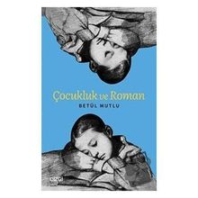 Çocukluk ve Roman - Betül Mutlu