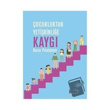 Çocukluktan Yetişkinliğe Kaygı - Burcu Polatdemir