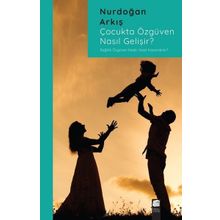 Çocukta Özgüven Nasıl Gelişir - Nurdoğan Arkış - Final Kültür Sanat Yayınları