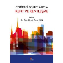 Coğrafi Boyutlarıyla Kent ve Kentleşme Ömer Şen Kriter Yayınevi