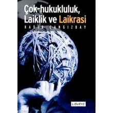 ÇOK HUKUKÇULUK, LAIKLIK VE LAIKRASI - KADIR CANGIZBAY